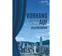 Vorhang Auf: Memoiren eines CFOs, sein Blick auf globale Verbindungen, Mut zur Entscheidung und interkulturellen Führungsstil