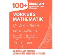 Vorkurs Mathematik: Die Brücke zur Analysis | 100+ Gelöste Aufgaben zur Beherrschung von Algebra und Funktionen (Ein Leitfaden für Oberstufe und Studium)