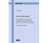 Vorkurs Mathematik: Ein Arbeitsheft zur Vorbereitung auf den Start eines Hochschulstudiums in Mathematik, Informatik, einer Natur-, Ingenieur- oder Wirtschaftswissenschaft