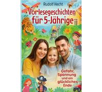 Vorlesegeschichten für 5-Jährige: Gefahr, Spannung und ein glückliches Ende