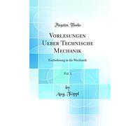 Vorlesungen Ueber Technische Mechanik, Vol. 1: Einfuehrung in die Mechanik (Classic Reprint)