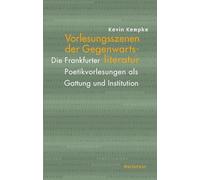 Vorlesungsszenen der Gegenwartsliteratur: Die Frankfurter Poetikvorlesungen als Gattung und Institution