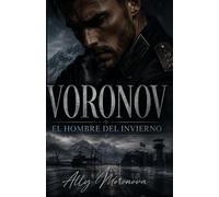 VORONOV - El Hombre del Invierno: Dark Romance militar ruso de obsesión, poder y deseo prohibido (Dark Romance: Hombres Dominantes, Obsesión Peligrosa y Erotismo Psicológico Intenso)