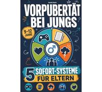 Vorpubertät bei Jungs: 5 Sofort-Systeme für Eltern bei Gaming-Streit, Schulunlust und emotionales Chaos (9-12 Jahre)