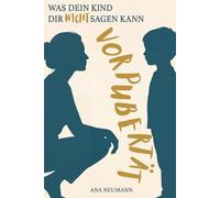 Vorpubertät: Was dein Kind dir nicht sagen kann. Wie du mit emotionaler Intelligenz gelassen bleibst, dein Kind wirklich verstehst und eure Beziehung stärkst. Für Eltern von 9- bis 12-Jährigen