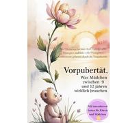 Vorpubertät. Was Mädchen zwischen 9 und 12 Jahren wirklich brauchen.: Ein Elternratgeber mit erfolgreichen Strategien und praktischen Übungen - Gelassen durch die Vorpubertät.
