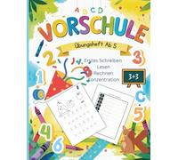 VORSCHULE ÜBUNGSHEFT: Erstes Schreiben, Lernen, Rechnen, Konzentration. Ab 5 Jahre: Für Mädchen und Junge