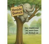 Vorsicht Quatsch- Das macht man so, wenn man ein Elefant ist: Ein gereimtes Kinderbuch über Mut, Fantasie und Selbstvertrauen - zum Vorlesen und Mitmachen für Kinder ab 3 Jahren