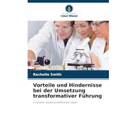 Vorteile und Hindernisse bei der Umsetzung transformativer Führung: in einem wissenschaftlichen Labor
