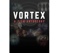 Vortex: A Film Anthology