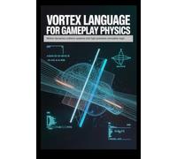 VORTEX LANGUAGE FOR GAMEPLAY PHYSICS: Motion dynamics collision systems and high-precision simulation logic