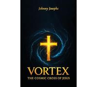 Vortex: The Cosmic Cross of Jesus