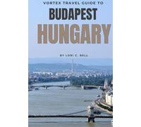Vortex Travel Guide To Budapest, Hungary: Unveiling Hidden Treasures!