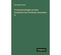 Voruntersuchungen zu einer Geschichte des Pontificats Alexanders II.