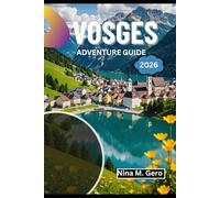 VOSGES ADVENTURE GUIDE 2026: Discover Serenity, Culture, and Adventure in Every Season