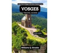 Vosges Travel Guide 2025-2026: Lakes, Peaks & Villages in the Heart of Eastern France (Immersive Explorer Hidden Gems: Authentic Travel Guides for Local Secrets & Real Adventures)