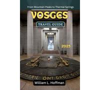 Vosges Travel Guide 2025: From Mountain Peaks to Thermal Springs (Journey to Hidden Gems in Comfort)