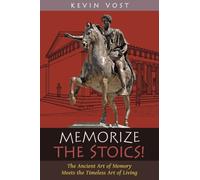 Memorize the Stoics!: The Ancient Art of Memory Meets the Timeless Art of Living
