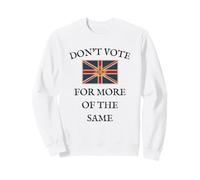 VOTE BRITAIN UK PATRIOTS BRITISH PRIDE GB PROUD MORE OF SAME Sweatshirt