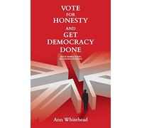 Vote for Honesty and Get Democracy Done: Four Simple Steps to Change Politics