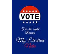 Vote for the right reasons My Election notes.: Blank Composition style. College ruled. Notebook