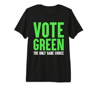 Vote Green The Only Sane Choice Premium T-Shirt