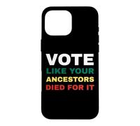 Vote Like Your Ancestors Died For It/Black Voters Case for iPhone 16 Pro Max