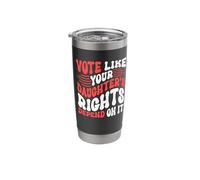 Vote Like Your Daughters Rights Depend On It Stainless Steel Insulated Tumbler