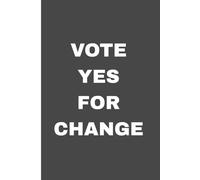Vote Yes For Change: A Bold 120-PAGE Lined Notebook for Independent Thinkers & Students. The Ideal Gift For Planning, Doodling or Personal Reflection
