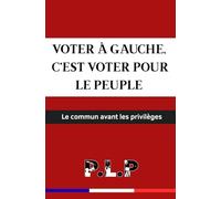 VOTER À GAUCHE, C’EST VOTER POUR LE PEUPLE: Le commun avant les privilèges