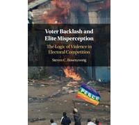 Voter Backlash and Elite Misperception - The Logic of Violence in Electoral Competition - Cambridge