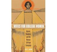Votes for College Women: Alumni, Students, and the Woman Suffrage Campaign