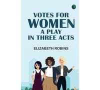 Votes for Women A Play in Three Acts