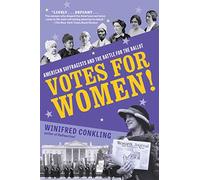 Votes for Women!: American Suffragists and the Battle for the Ballot