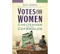 Votes for Women: Cheltenham and the Cotswolds