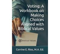 Voting: A Workbook on Making Choices Aligned with Biblical Values
