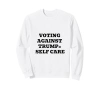 Voting Against Trump = Self Care Sweatshirt