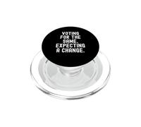 voting for the same expecting a change Witty Men Women PopSockets PopGrip for MagSafe