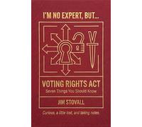 Voting Rights Act: Seven Things You Should Know (I'M NO EXPERT, BUT:)