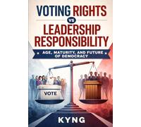 Voting Rights vs Leadership Responsibility: Age, Maturity, and the Future of Democracy