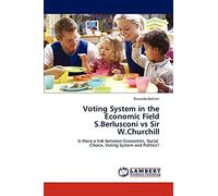 Voting System in the Economic Field S.Berlusconi vs Sir W.Churchill: Is there a link between Economics, Social Choice, Voting System and Politics?