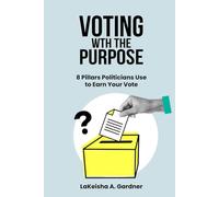 Voting with a Purpose: 8 Pillars Political Canidates use to gain your vote (Staying Woke Fighting for Democracy- Book 1)