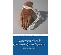 Votive Body Parts in Greek and Roman Religion (Cambridge Classical Studies)