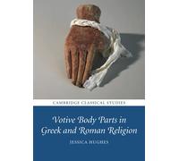 Votive Body Parts in Greek and Roman Religion (Cambridge Classical Studies)
