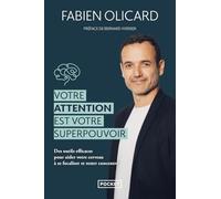 Votre attention est votre superpouvoir: Des outils efficaces pour aider votre cerveau à se focaliser et rester concentré