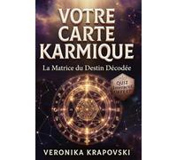 VOTRE CARTE KARMIQUE Votre Matrice du Destin: Décoder facilement vos vies antérieures et votre chemin de vie par la numérologie ancestrale