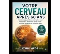 Votre cerveau après 60 ans: Habitudes quotidiennes simples pour améliorer la mémoire, rester vif et protéger la santé de votre cerveau
