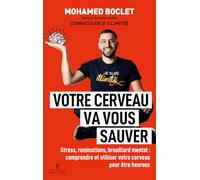 Votre cerveau va vous sauver - Stress, ruminations, brouillard mental : comprendre et utiliser votre cerveau pour être heureux