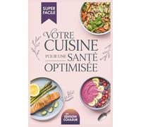 Votre Cuisine pour une Santé Optimisée: Recettes saines inspirées par le Dr Émilie Steinbach pour une vitalité durable