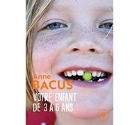 Votre Enfant de 3 à 6 Ans. Les Étapes de Son Évolution Vers L Épanouissement Et L Autonomie. 31548 (Famille-Education)